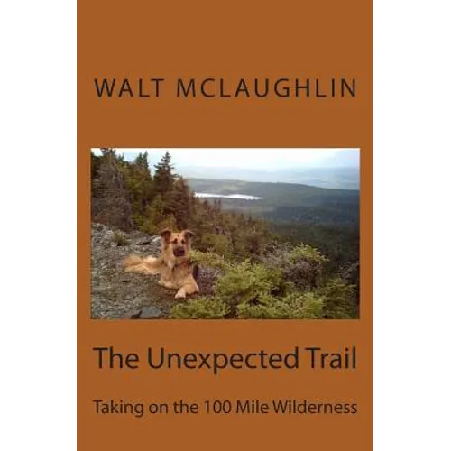 The Unexpected Trail: Taking on the 100 Mile Wilderness - Paperback