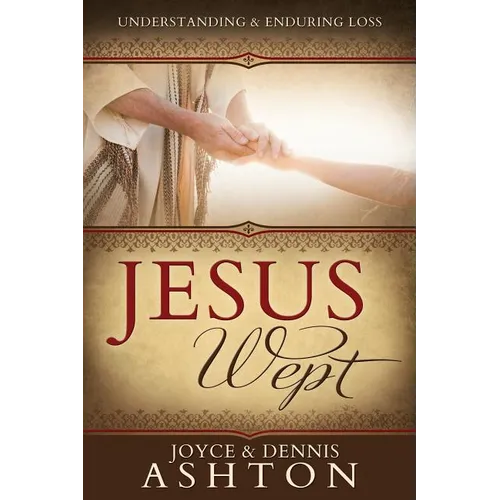 Jesus Wept: Understanding and Enduring Loss - Paperback