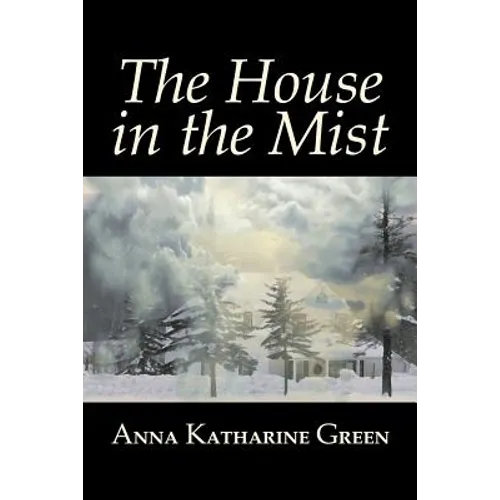 The House in the Mist by Anna Katharine Green, Fiction, Thrillers, Mystery & Detective, Literary - Paperback