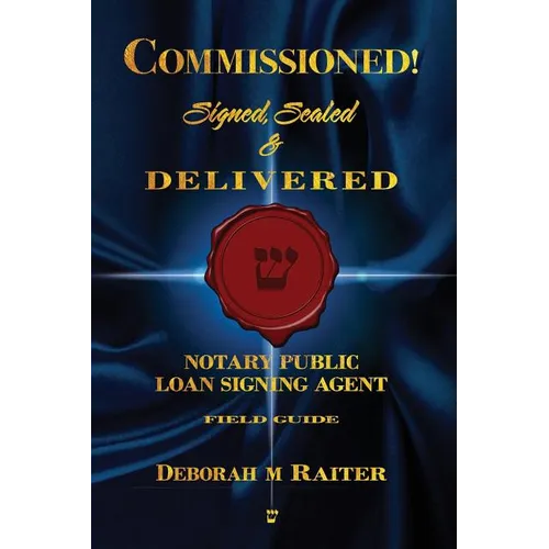 Commissioned! Signed, Sealed & Delivered!: General Notary / Loan Signing Agent Fast Track For Success! - Paperback