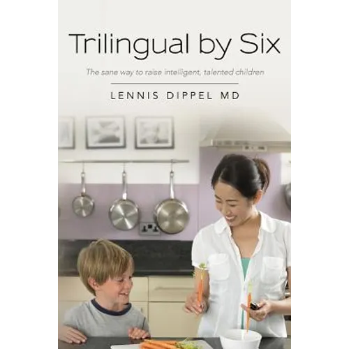 Trilingual by Six: The sane way to raise intelligent, talented children - Paperback