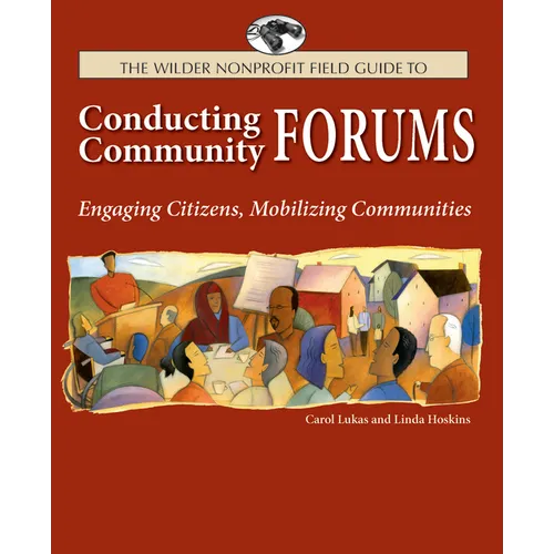 The Wilder Nonprofit Field Guide to Conducting Community Forums: Engaging Citizens, Mobilizing Communities - Paperback