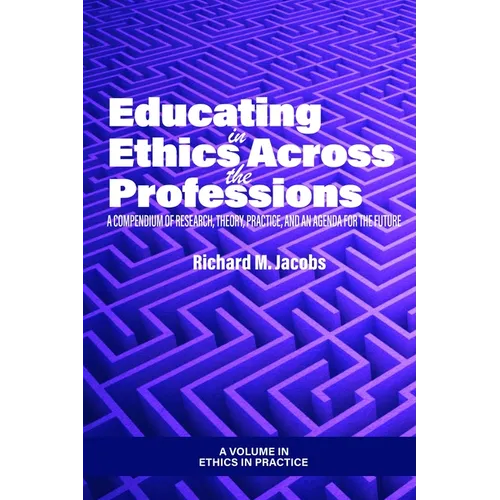 Educating in Ethics Across the Professions: A Compendium of Research, Theory, Practice, and an Agenda for the Future - Paperback