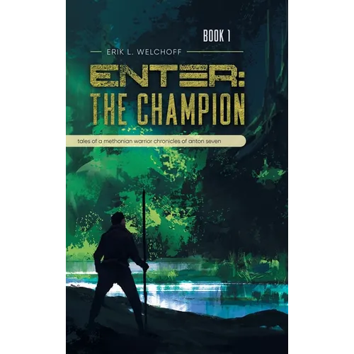 Enter: The Champion: Tales of a Methonian Warrior Chronicles of Anton Seven - Hardcover