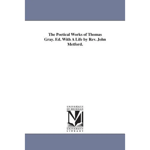 The Poetical Works of Thomas Gray. Ed. With A Life by Rev. John Metford. - Paperback
