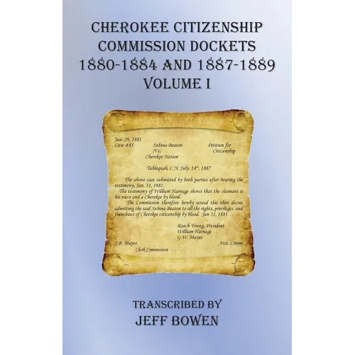 Cherokee Citizenship Commission Dockets Volume I: 1880-1884 and 1887-1889 - Paperback