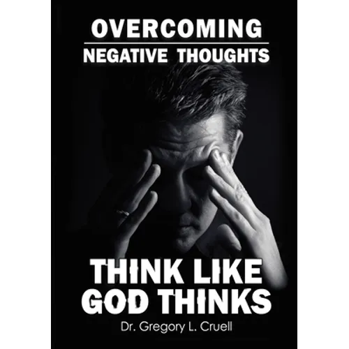 Overcoming Negative Thoughts: Think Like God Thinks - Paperback