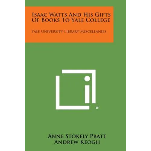 Isaac Watts and His Gifts of Books to Yale College: Yale University Library Miscellanies - Paperback