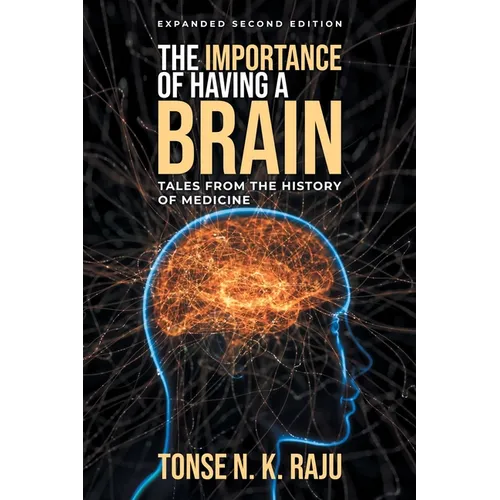 The Importance of Having a Brain Tales from the History of Medicine: Expanded Second Edition - Paperback