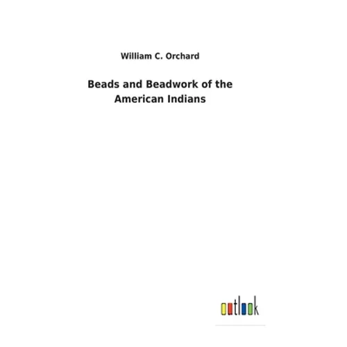 Beads and Beadwork of the American Indians - Hardcover