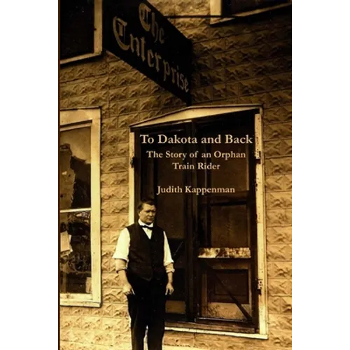 To Dakota and Back: The Story of an Orphan Train Rider - Paperback