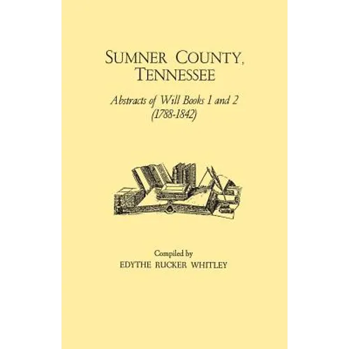 Sumner County, Tennessee: Abstracts of Will Books 1 and 2 (1788-1842) - Paperback