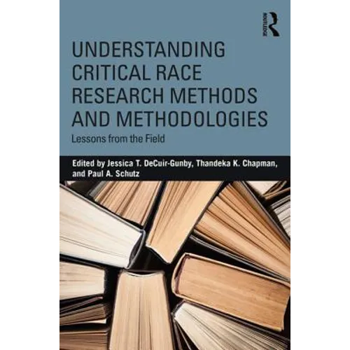 Understanding Critical Race Research Methods and Methodologies: Lessons from the Field - Paperback