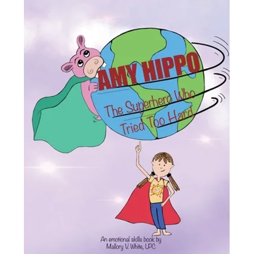 Amy Hippo: The Superhero Who Tried Too Hard - Paperback