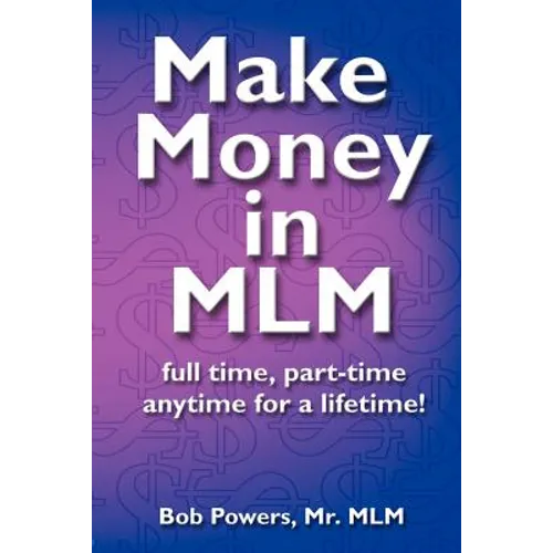 Make Money in MLM: Full Time, Part Time, Anytime for a Lifetime - Paperback