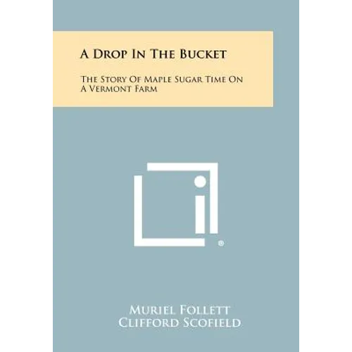 A Drop In The Bucket: The Story Of Maple Sugar Time On A Vermont Farm - Paperback