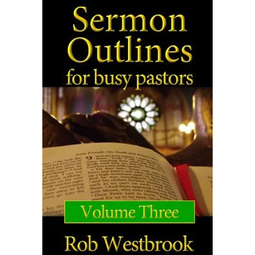 Sermon Outlines for Busy Pastors: Volume 3: 52 Complete Sermon Outlines for All Occasions - Paperback