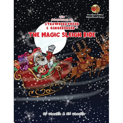The Adventures of Strawberryhead & Gingerbread(R)-The Magic Sleigh Ride: A heartwarming family Christmas tale filled with joy, kindness, and the warme - Paperback