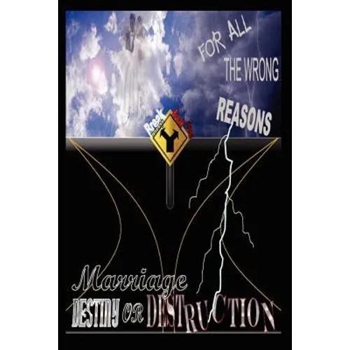 For All the Wrong Reasons Marriage: Destiny or Destruction - Paperback