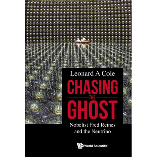 Chasing the Ghost: Nobelist Fred Reines and the Neutrino - Hardcover