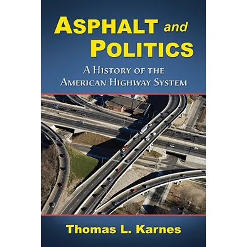 Asphalt and Politics: A History of the American Highway System - Paperback