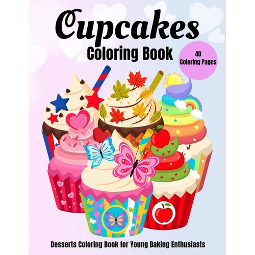 Cupcakes Coloring Book: Desserts Coloring Book for Young Baking Enthusiasts - Paperback
