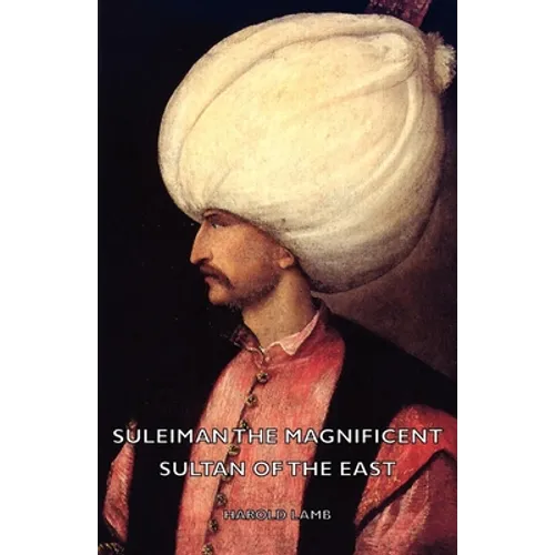 Suleiman the Magnificent - Sultan of the East - Hardcover