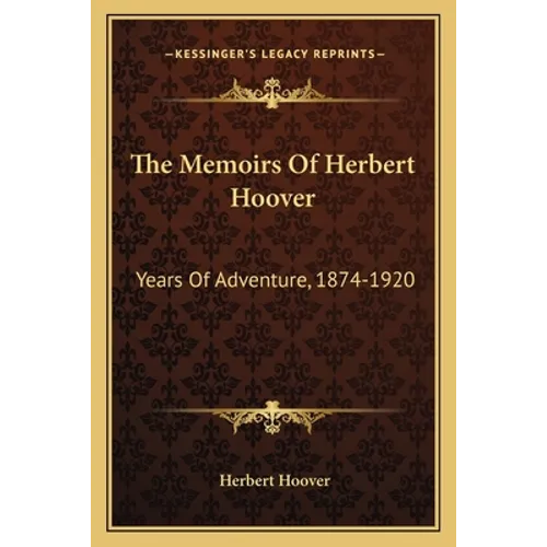 The Memoirs of Herbert Hoover: Years of Adventure, 1874-1920 - Paperback