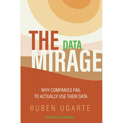 The Data Mirage: Why Companies Fail to Actually Use Their Data - Paperback