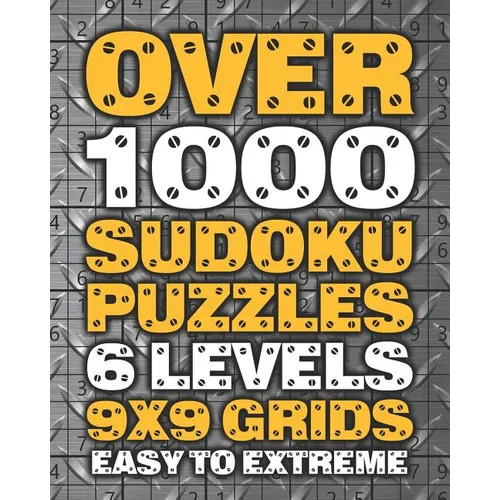 Over 1000 Sudoku Puzzles 6 Levels 9x9 Grids Easy to Extreme: Huge Book of 9x9 Grid Sudoku Puzzles Brain Games for Adults Six Levels: Very Easy, Easy, - Paperback