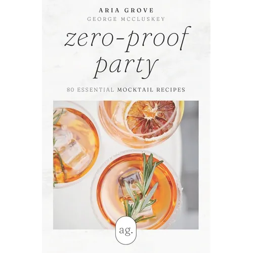 Zero-Proof Party: 80 Essential Mocktail Recipes - Paperback