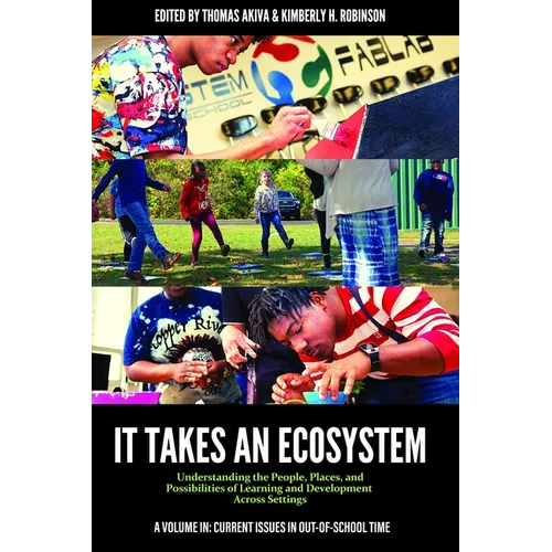 It Takes an Ecosystem: Understanding the People, Places, and Possibilities of Learning and Development Across Settings - Paperback