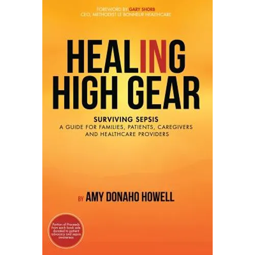 Healing in High Gear: Surviving Sepsis: A Guide for Families, Patients, Caregivers and Healthcare Providers - Paperback