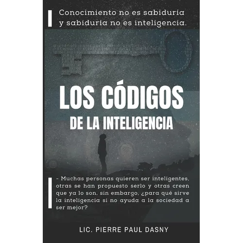 Los Códigos de la Inteligencia: Conocimiento no es sabiduría y sabiduría no es inteligencia. - Paperback