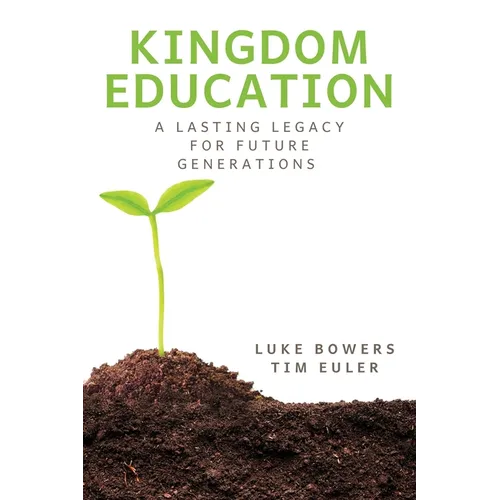 Kingdom Education: A Lasting Legacy for Future Generations - Paperback