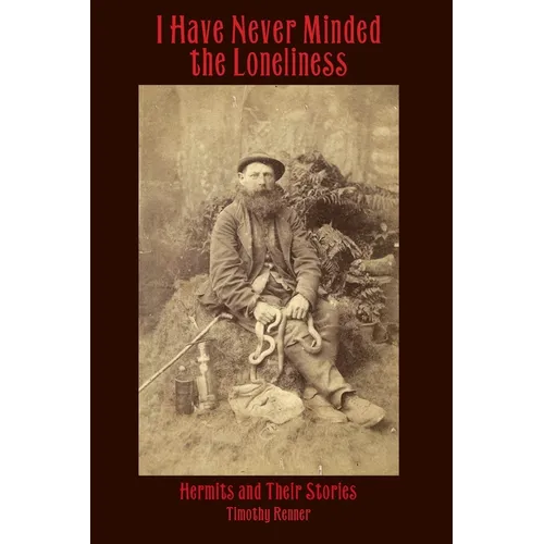 I Have Never Minded the Loneliness: Hermits and Their Stories - Paperback