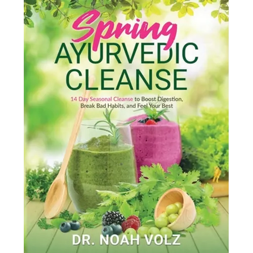 Spring Ayurvedic Cleanse A 14 Day Seasonal Cleanse to Boost Digestion, Break Bad Habits, and Feel Your Best - Paperback