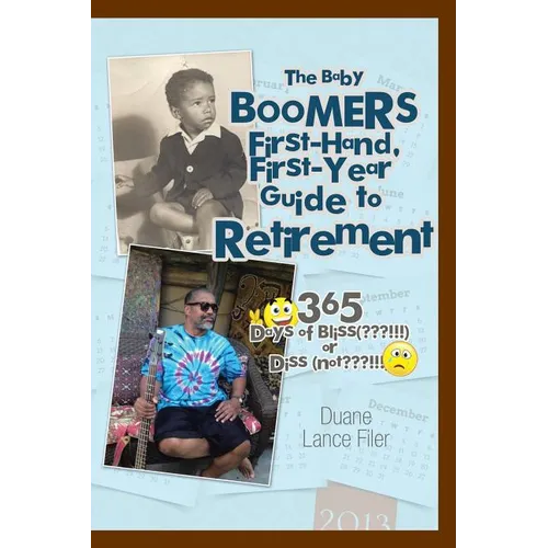 The Baby Boomers First-Hand, First-Year Guide to Retirement: 365 Days of Bliss( !!!)or Diss (Not !!!) - Paperback