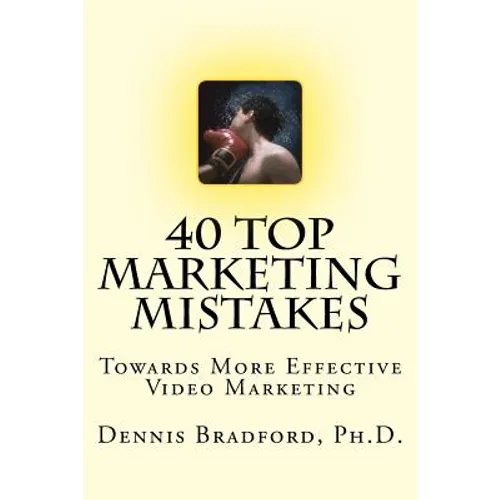 40 Top Marketing Mistakes: Towards More Effective Video Marketing - Paperback