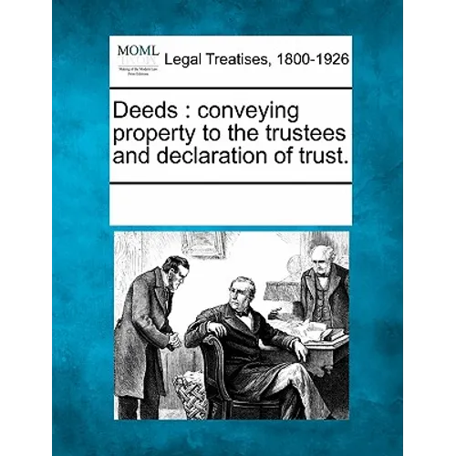 Deeds: Conveying Property to the Trustees and Declaration of Trust. - Paperback