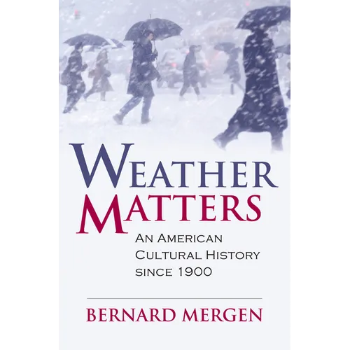 Weather Matters: An American Cultural History Since 1900 - Hardcover