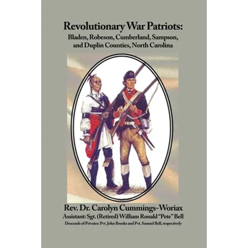 Revolutionary War Patriots: Bladen, Robeson, Cumberland, Sampson, and Duplin Counties, North Carolina - Paperback