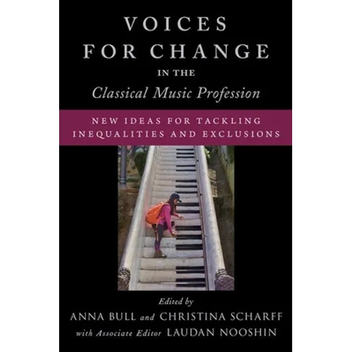 Voices for Change in the Classical Music Profession: New Ideas for Tackling Inequalities and Exclusions - Paperback