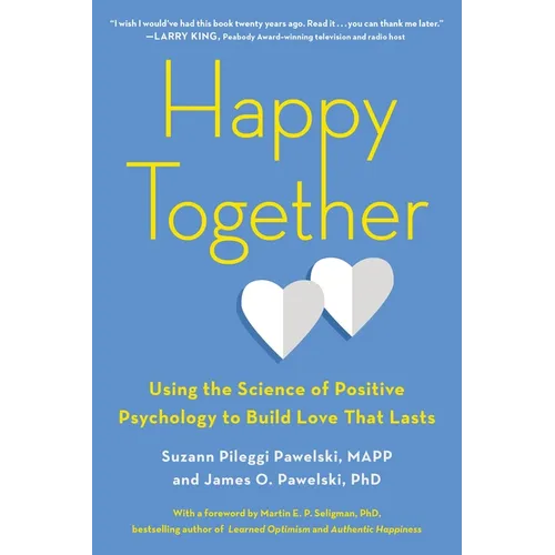 Happy Together: Using the Science of Positive Psychology to Build Love That Lasts - Paperback