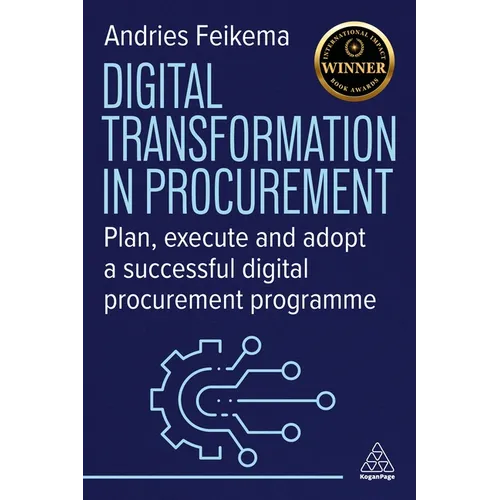 Digital Transformation in Procurement: Plan, Execute and Adopt a Successful Digital Procurement Programme - Paperback