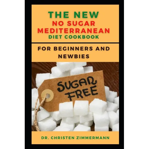 The New No Sugar Mediterranean Diet Cookbook for Beginners and Newbies - Paperback