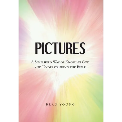 Pictures: A Simplified Way of Knowing God and Understanding the Bible - Hardcover