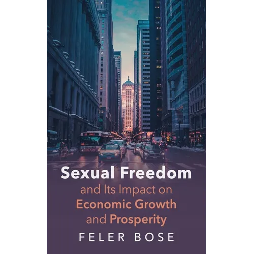 Sexual Freedom and Its Impact on Economic Growth and Prosperity - Hardcover