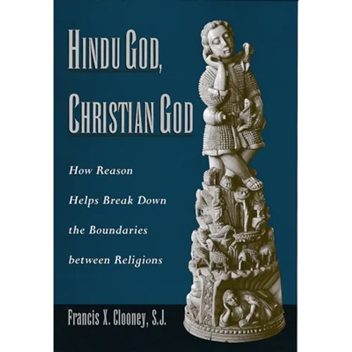 Hindu God, Christian God: How Reason Helps Break Down the Boundaries Between Religions - Paperback