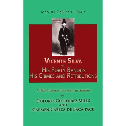 Vicente Silva and His Forty Bandits, His Crimes and Retributions: New Translation from the Spanish - Hardcover